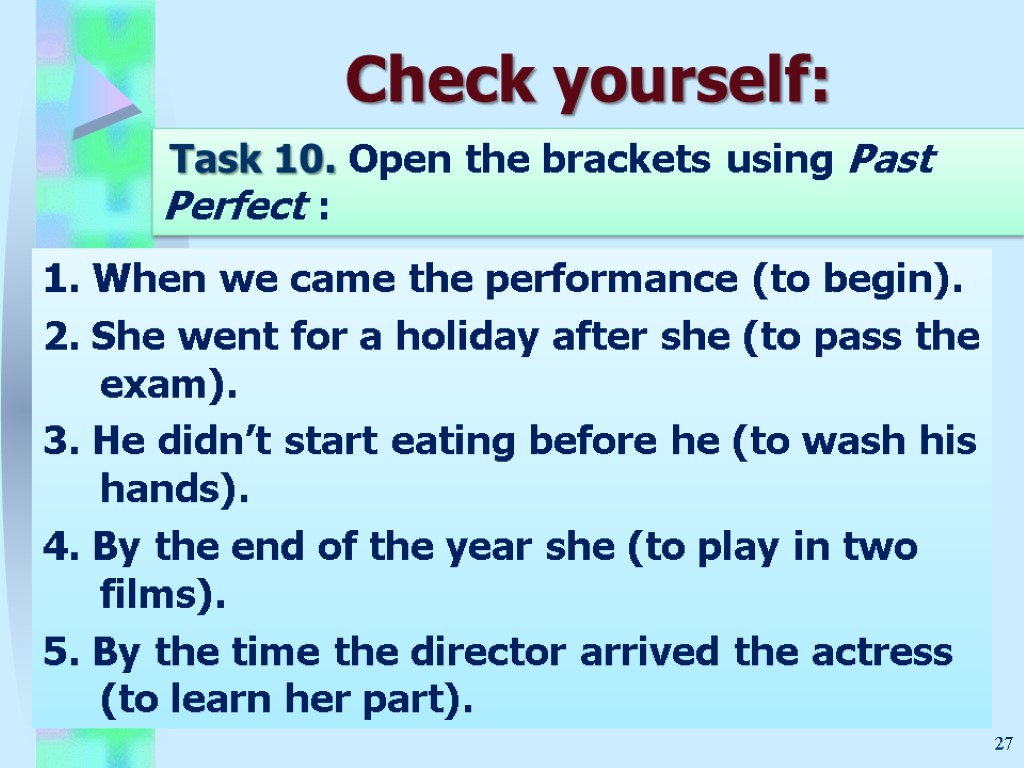 Check yourself: 27 Task 10. Open the brackets using Past Perfect : 1. When